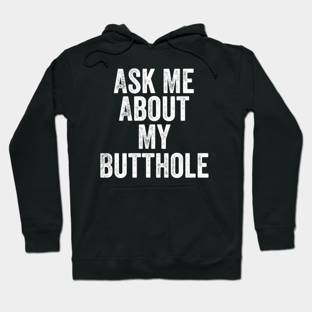 Ask Me About My Butthole Hoodie by DesignDynasty 